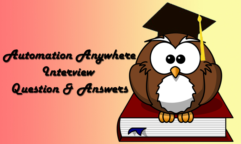 Automation Anywhere Interview Questions & Answers